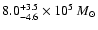 $8.0^{+3.5}_{-4.6} \times10^{5}~ {M_{\odot}}$