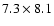 $7.3\times8.1$