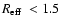 $\mbox{$R_{\rm eff}$ }< 1.5$