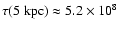 $\tau(5~{\rm kpc}) \approx 5.2\times10^{8}$