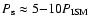 $P_{\rm s}\approx 5{-}10 P_{\rm ISM}$