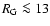 $R_{{\rm G}} \la 13$