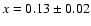 $x = 0.13\pm0.02$