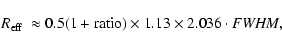 \begin{displaymath}
\mbox{$R_{\rm eff}$ }\approx 0.5(1+{\rm ratio})\times1.13\times2.036\cdot {\it FWHM},
\end{displaymath}