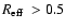 $\mbox{$R_{\rm eff}$ }>
0.5$