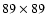 $89 \times 89$