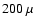 $200~\mu$