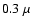 $0.3~\mu$