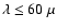$\lambda~{\le}~60~\mu$