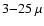 $3{-}25~\mu$
