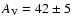 $A_{\rm V} =
42\pm5~$