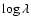 $\log\lambda$
