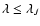 $\lambda \leq \lambda_{J}$