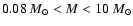 $0.08 ~M_{\odot} < M < 10 ~M_{\odot}$