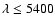 $\lambda \le 5400$