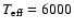 $T_{\rm eff}=6000$