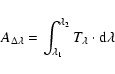 \begin{displaymath}A_{\Delta \lambda} = \int_{\lambda_1} ^{\lambda_2} T_{\lambda} \cdot \rm d\lambda
\end{displaymath}