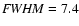 ${\it FWHM}=7.4$