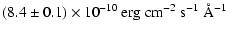 $\displaystyle (8.4 \pm 0.1) \times 10^{-10}~ {\rm erg~ cm}^{-2}~ {\rm s}^{-1}~ \AA^{-1}$