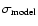 $\sigma_{\rm model}$
