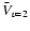$\bar{V}_{v=2}$