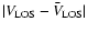 $\vert V_{\rm LOS} - \bar V_{\rm LOS}\vert$