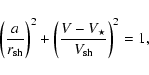 \begin{displaymath}\biggl(\frac{a}{r_{\rm sh}}\biggr)^2 +
\biggl(\frac{V - V_{\star}}{V_{\rm sh}}\biggr)^2 = 1,
\end{displaymath}