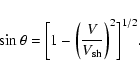 \begin{displaymath}\sin \theta = \biggl[1 - \biggl( \frac{V}{V_{\rm sh}} \biggr)^2
\biggr]^{1/2}.
\end{displaymath}