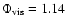 $\Phi _{\rm vis}=1.14$
