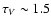 $\tau_V\sim 1.5$