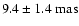 $9.4 \pm 1.4~{\rm mas}$