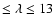 $\le \lambda \le 13$