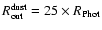 $R^{\rm dust}_{\rm out}=25\times R_{\rm Phot}$