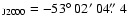 $_{\rm J2000} = -53\hbox{$^\circ$ }02\hbox{$^\prime$ }04\hbox{$.\!\!^{\prime\prime}$ }4$