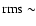 ${\rm rms} \sim$