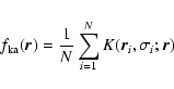 \begin{displaymath}%
f_{\rm ka}({\vec r})=\frac{1}{N} \sum_{i=1}^{N} K({\vec r}_{i},\sigma_{i};{\vec
r})
\end{displaymath}
