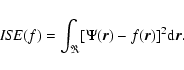 \begin{displaymath}%
{\it ISE}(f)=\int_{\Re} [\Psi({\vec r}) - f({\vec r})]^2 {\rm d}{\vec r}.
\end{displaymath}