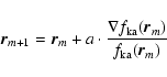 \begin{displaymath}%
{\vec r}_{m+1}={\vec r}_{m} +a \cdot \frac{\nabla
f_{\rm ka}({\vec r}_m)}{f_{\rm ka}({\vec r}_m)}
\end{displaymath}