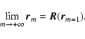 \begin{displaymath}%
\lim_{m \rightarrow + \infty} {\vec r}_{m}= {{\vec R}}( {\vec r}_{m=1}) .
\end{displaymath}