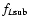 $f_{L{\rm sub}}$