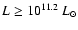 $L \geq 10^{11.2}~L_{\odot}$