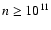$n \geq 10^{11}$