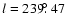 $l=239\hbox{$.\!\!^\circ$ }47$