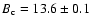 $B_{\rm c}=13.6 \pm
0.1$