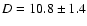 $D=10.8\pm 1.4$