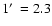 $1\hbox{$^\prime$ }=2.3$
