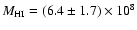 $M_{\rm HI}=(6.4\pm1.7)\times10^8$