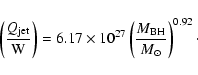 \begin{displaymath}%
\left(\frac{Q_{\rm jet}}{{\rm W}}\right) = 6.17\times10^{27}\left(\frac{M_{\rm BH}}{M_{\odot}}\right)^{0.92}\cdot
\end{displaymath}