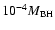 $10^{-4} M_{\rm BH}$