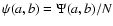 $\psi(a,b)=\Psi(a,b)/N$